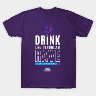 Drink like it's your last Rave T-Shirt